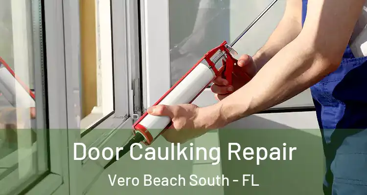  Door Caulking Repair Vero Beach South - FL
