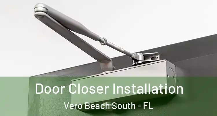 Door Closer Installation Vero Beach South - FL
