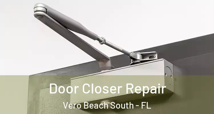  Door Closer Repair Vero Beach South - FL