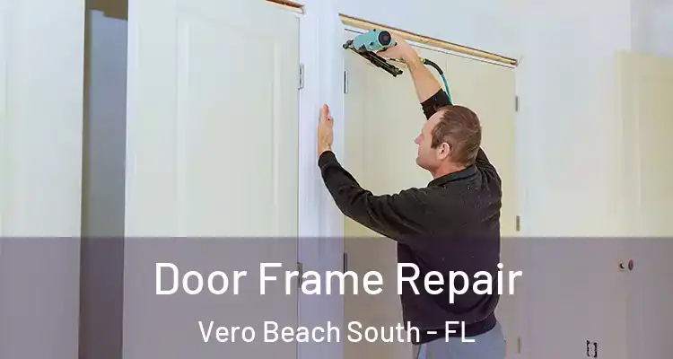  Door Frame Repair Vero Beach South - FL