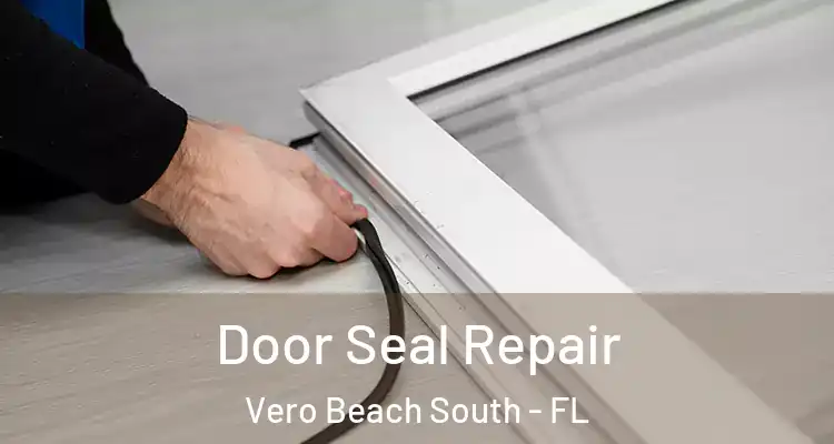  Door Seal Repair Vero Beach South - FL