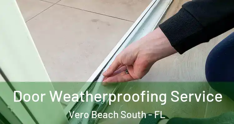  Door Weatherproofing Service Vero Beach South - FL