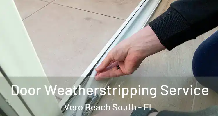  Door Weatherstripping Service Vero Beach South - FL