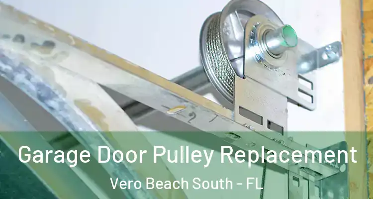  Garage Door Pulley Replacement Vero Beach South - FL
