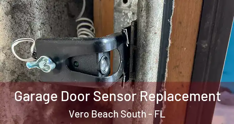  Garage Door Sensor Replacement Vero Beach South - FL