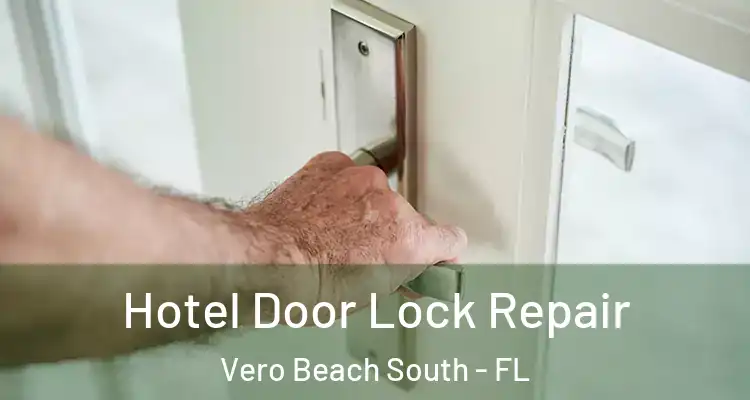  Hotel Door Lock Repair Vero Beach South - FL