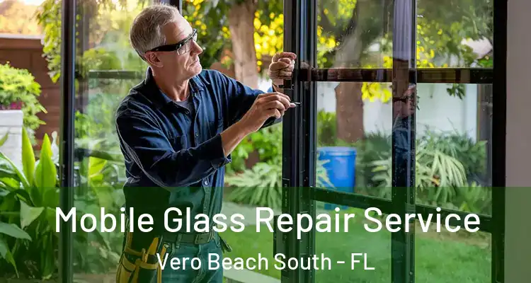  Mobile Glass Repair Service Vero Beach South - FL