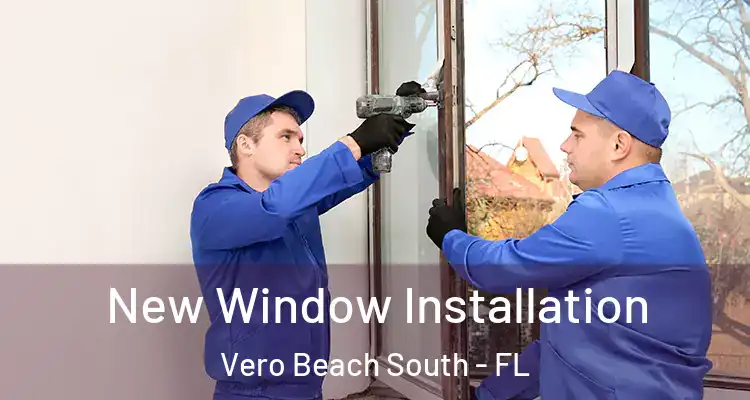  New Window Installation Vero Beach South - FL