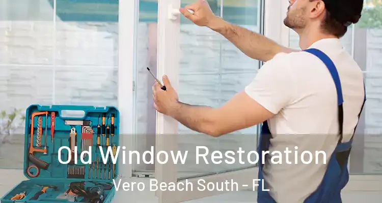  Old Window Restoration Vero Beach South - FL