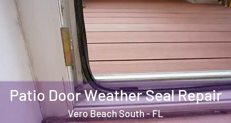  Patio Door Weather Seal Repair Vero Beach South - FL