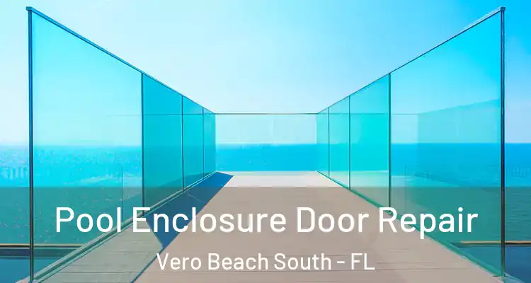  Pool Enclosure Door Repair Vero Beach South - FL