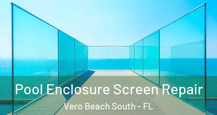  Pool Enclosure Screen Repair Vero Beach South - FL