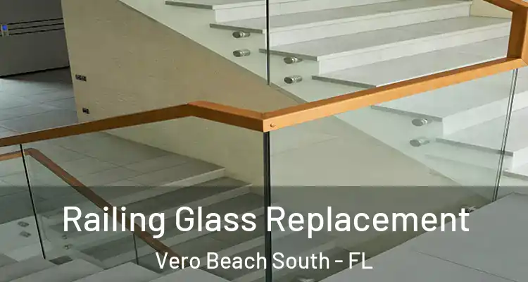  Railing Glass Replacement Vero Beach South - FL