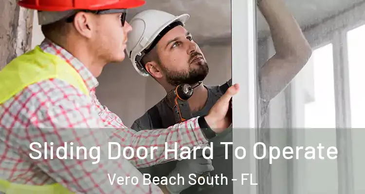  Sliding Door Hard To Operate Vero Beach South - FL