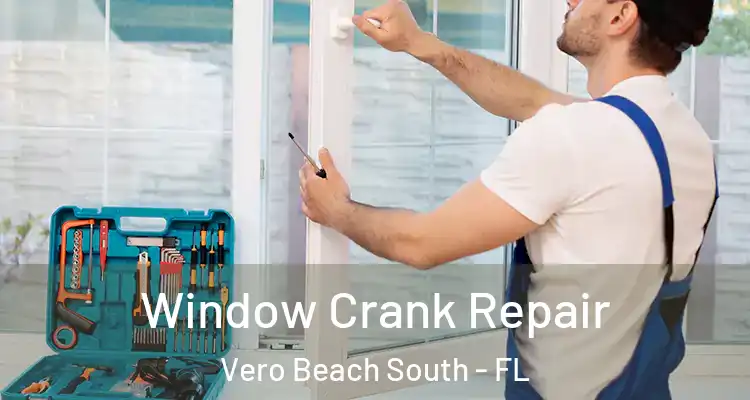  Window Crank Repair Vero Beach South - FL