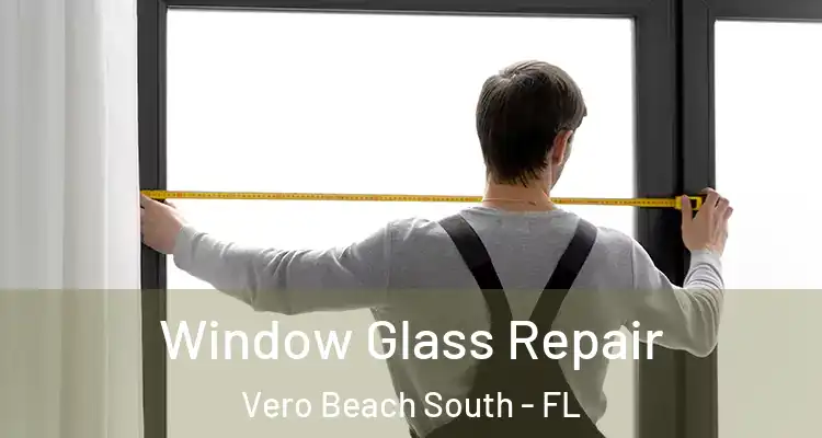  Window Glass Repair Vero Beach South - FL