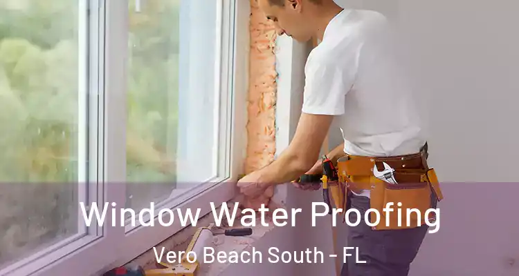  Window Water Proofing Vero Beach South - FL